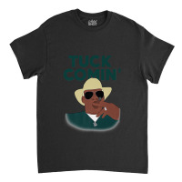 Tuck Comin Classic T-shirt | Artistshot