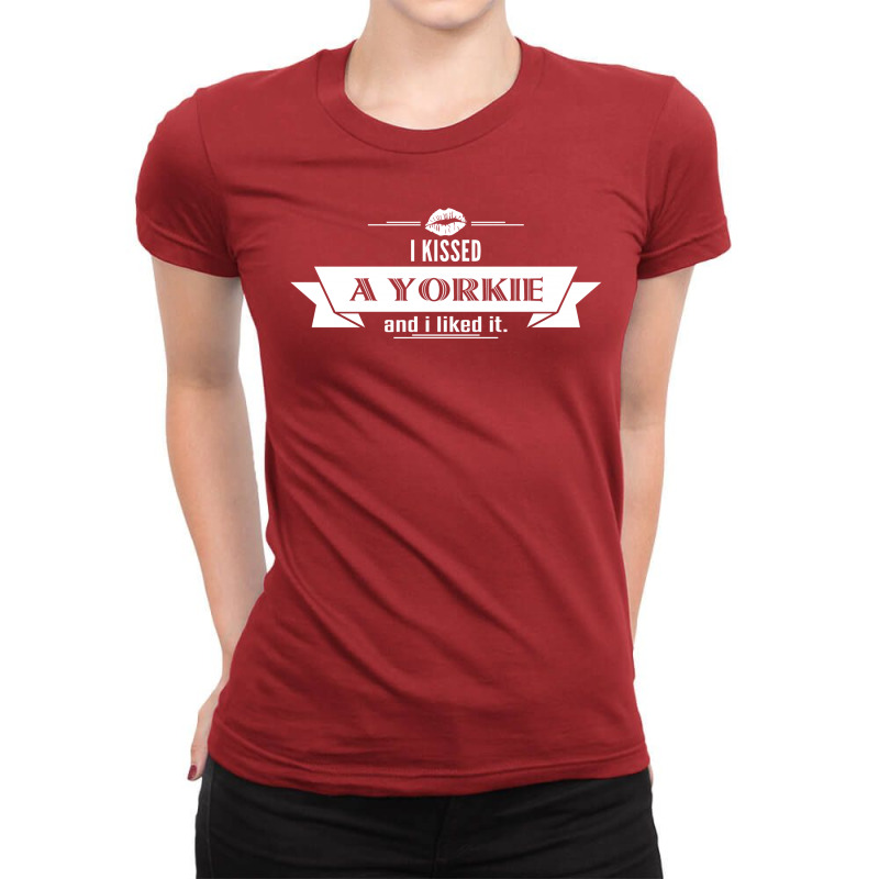 I Kissed A Yorkie And I Liked It Ladies Fitted T-Shirt by tshiart | Artistshot