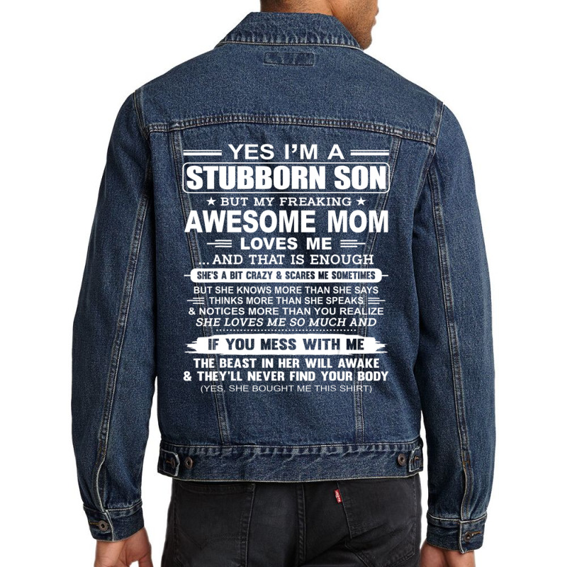 I'm A Stubborn Son But My Freaking Awesome Mom Love Me Men Denim Jacket | Artistshot