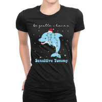 Be Gentle I Have A Sensitive Tummy Funny Christmas Ladies Fitted T-shirt | Artistshot