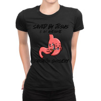 Saved By Jesus & An Awesome Bariatric Surgery Ladies Fitted T-shirt | Artistshot