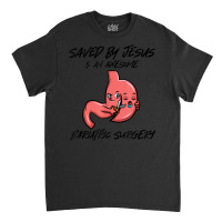 Saved By Jesus & An Awesome Bariatric Surgery Classic T-shirt | Artistshot