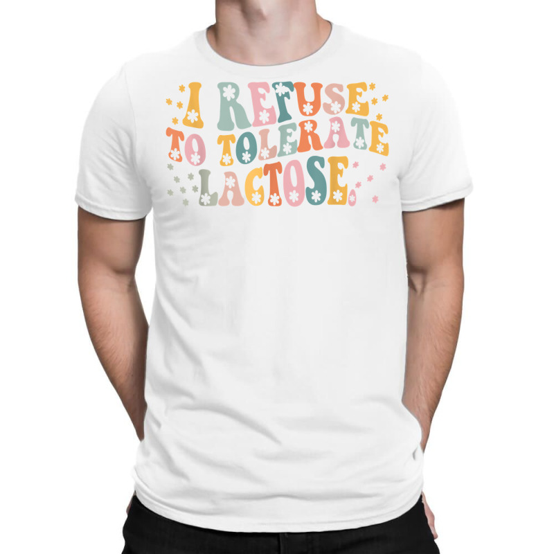 I Refuse To Tolerate Lactose T Shirt T-shirt | Artistshot