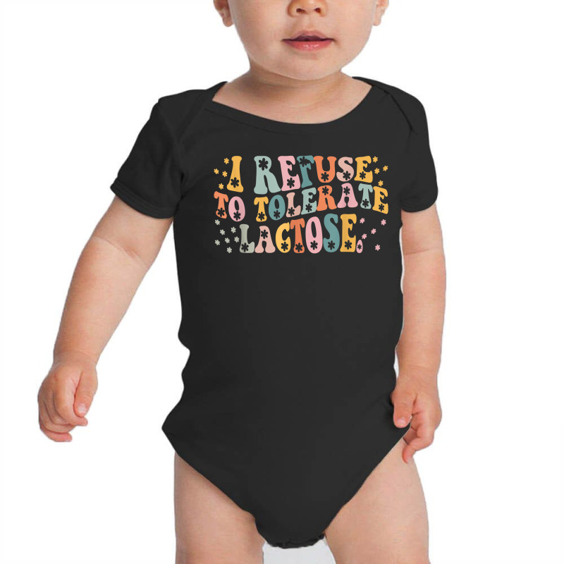 I Refuse To Tolerate Lactose T Shirt Baby Bodysuit | Artistshot