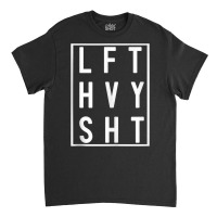 Lft Hvy Sht Lift Heavy Gym Workout For Weight Lifters Tank Top Classic T-shirt | Artistshot