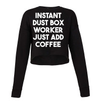 Instant Dust Box Worker Just Add Coffee T Shirt Cropped Sweater | Artistshot