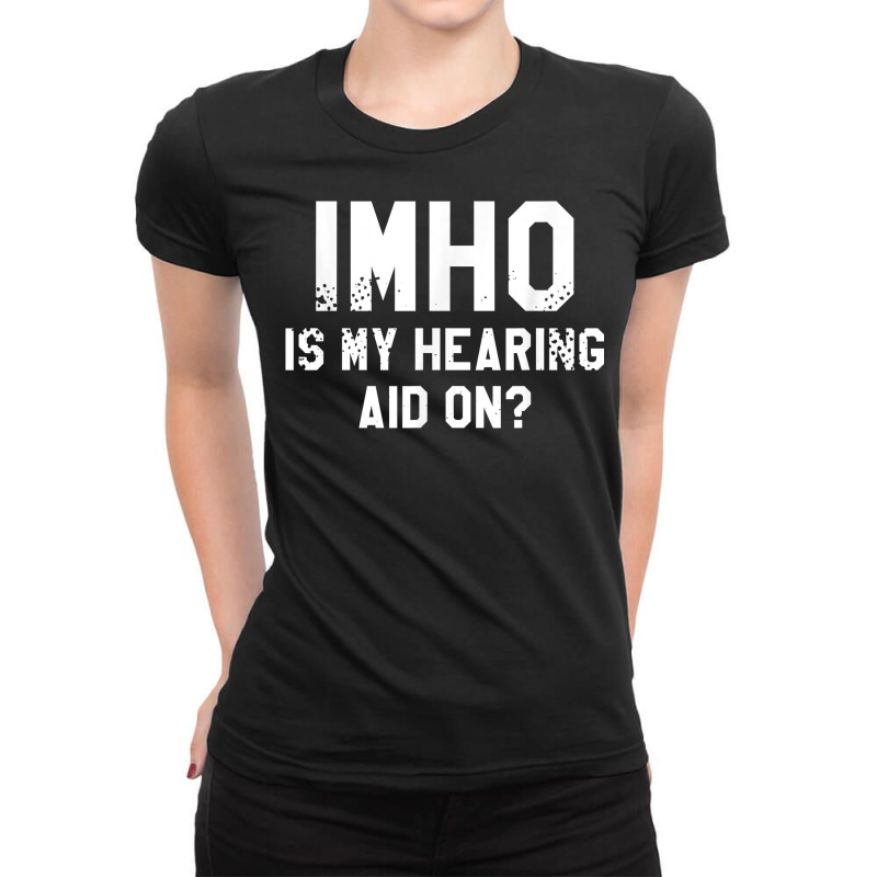 Imho Is My Hearing Aid On Deaf Awareness Audiology T Shirt Ladies Fitted T-Shirt by leiseyxlmorit | Artistshot