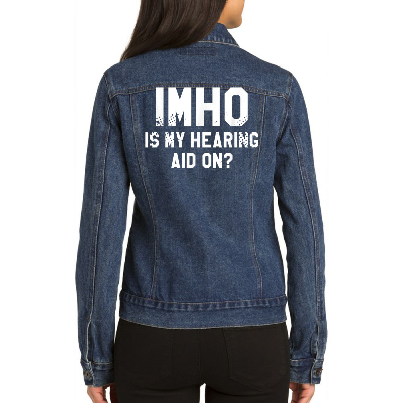 Imho Is My Hearing Aid On Deaf Awareness Audiology T Shirt Ladies Denim Jacket by leiseyxlmorit | Artistshot