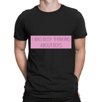 I Was Busy Thinking About Boys T-shirt | Artistshot