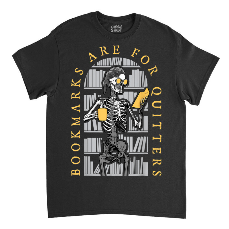 Bookmarks Are For Quitters Librarian Halloween Skeleton Classic T-shirt by Sombre | Artistshot