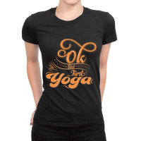 Okay But First Yoga    (13) Ladies Fitted T-shirt | Artistshot