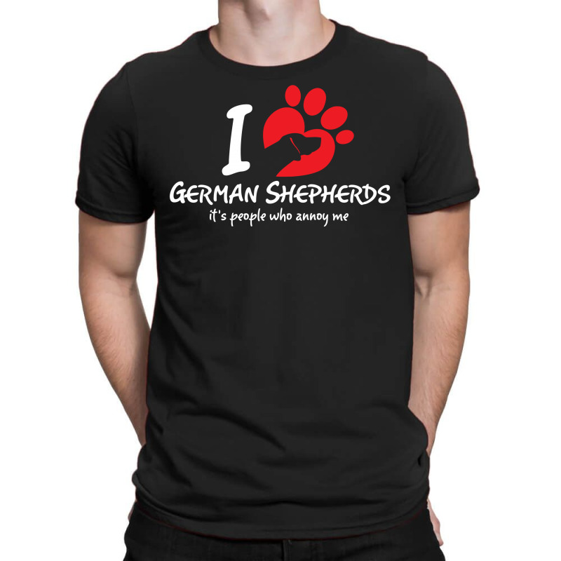 I Love German Shepherds Its People Who Annoy Me T-shirt | Artistshot