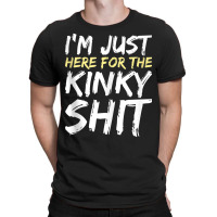 I'm Just Here For The Kinky Shit Bdsm Gang Bang Sexy Fetish Tank Top T-shirt | Artistshot