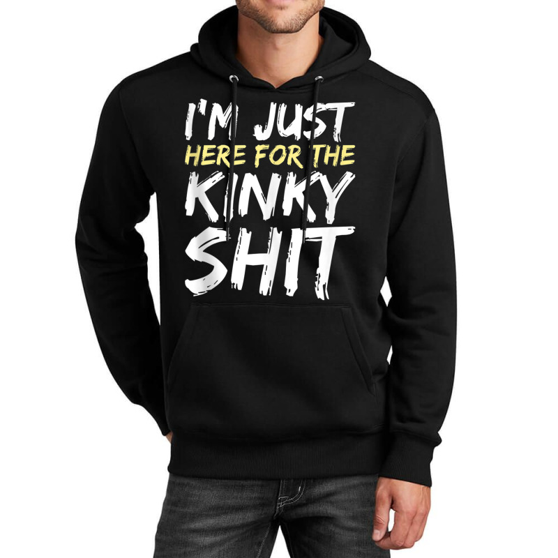 I'm Just Here For The Kinky Shit Bdsm Gang Bang Sexy Fetish Tank Top Unisex Hoodie | Artistshot