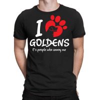 I Love Goldens Its People Who Annoy Me T-shirt | Artistshot