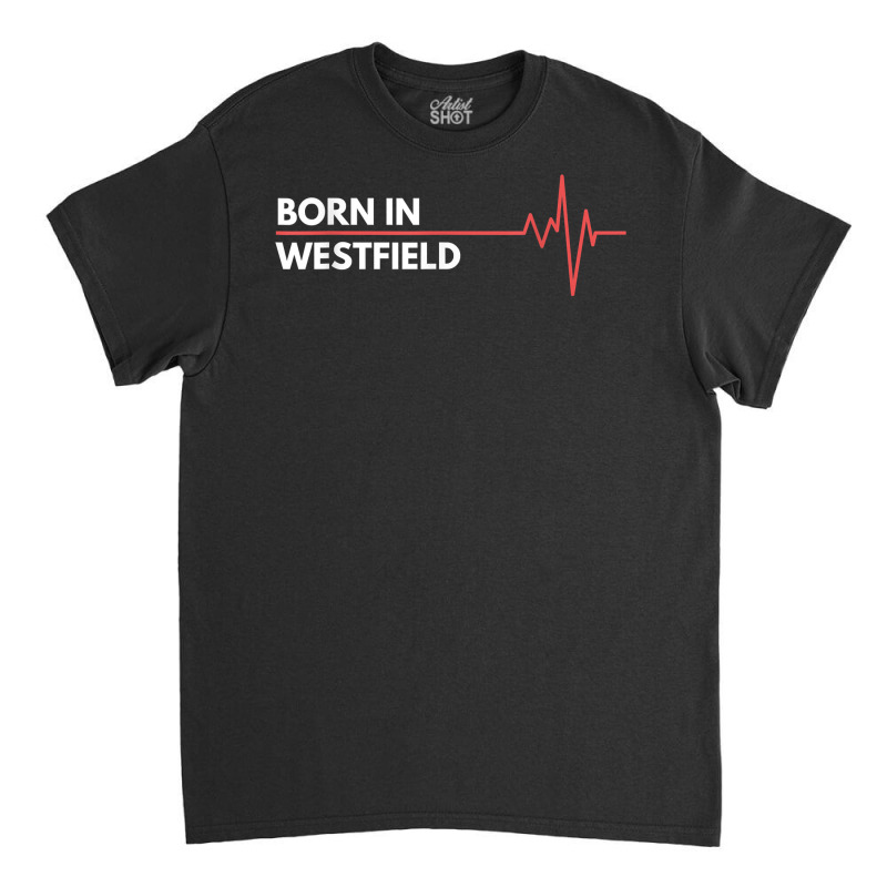 Made In Westfield New Jersey City Of Birth Birthplace T Shirt Classic T-shirt | Artistshot