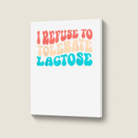 I Refuse To Tolerate Lactose Funny Intolerance Retro Vintage T Shirt Portrait Canvas Print | Artistshot