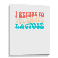 I Refuse To Tolerate Lactose Funny Intolerance Retro Vintage T Shirt Metal Print Vertical | Artistshot