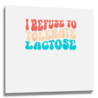 I Refuse To Tolerate Lactose Funny Intolerance Retro Vintage T Shirt Metal Print Square | Artistshot