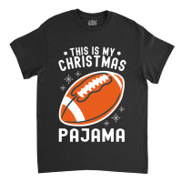 Football Football Merry Christmasthis Is My Christmas Pajama 136 Classic T-shirt | Artistshot