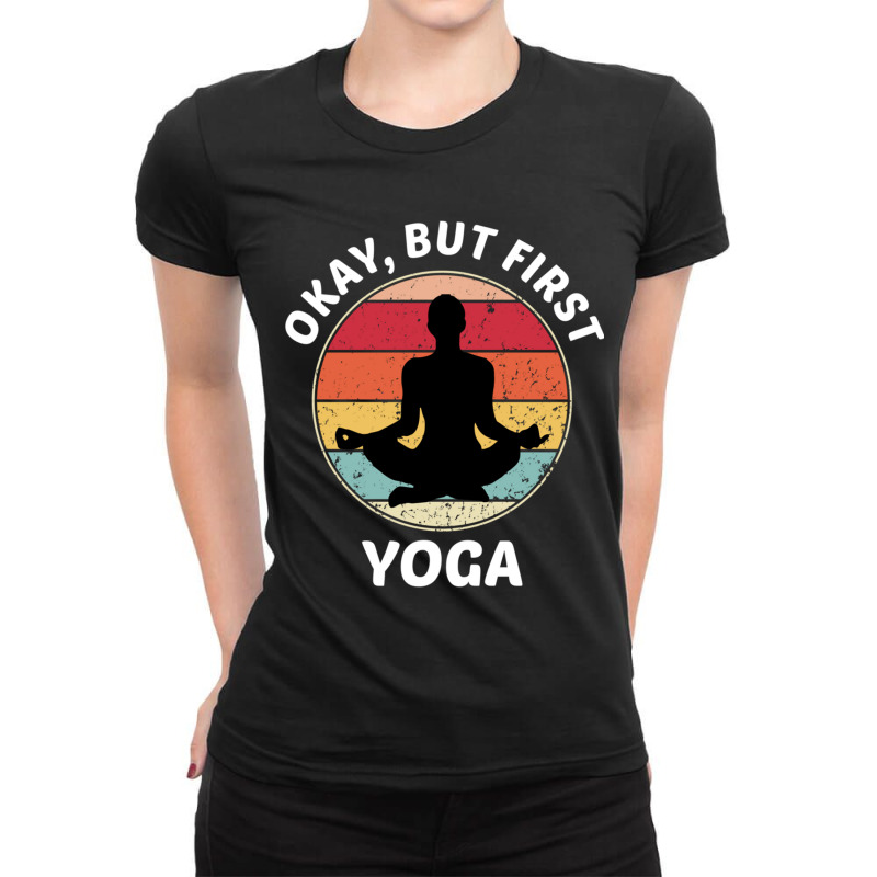 Okay But First Yoga (1) Ladies Fitted T-Shirt by cm-arts | Artistshot