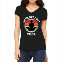 Okay But First Yoga (1) Women's V-neck T-shirt | Artistshot