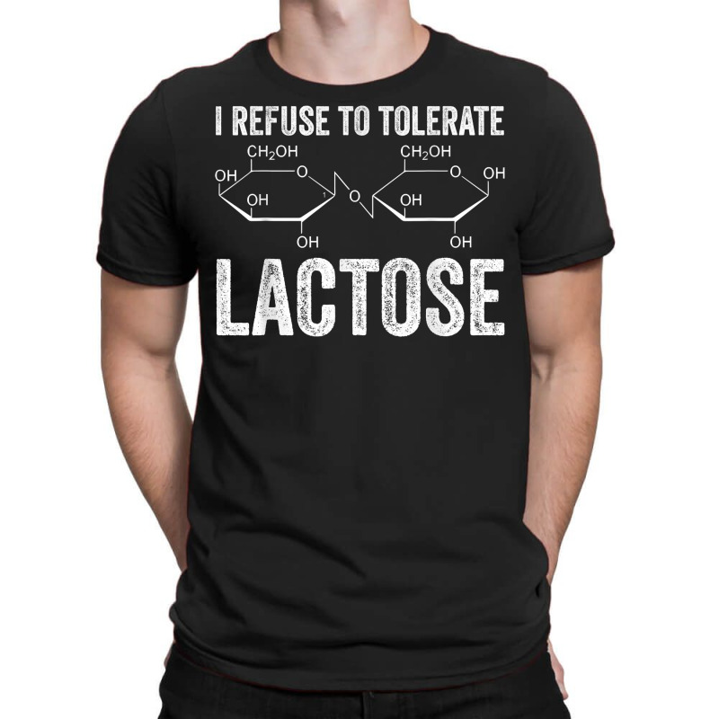 I Refuse To Tolerate Lactose Funny Sarcastic Saying T Shirt T-shirt | Artistshot