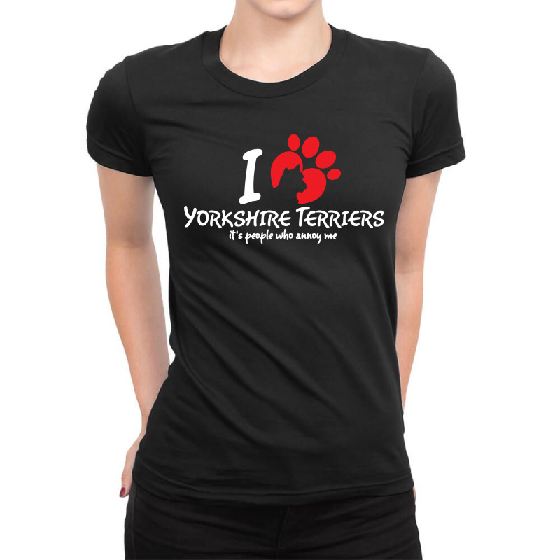 I Love Yorkshire Terriers Its Peoplewho Annoy Me Ladies Fitted T-Shirt by tshiart | Artistshot