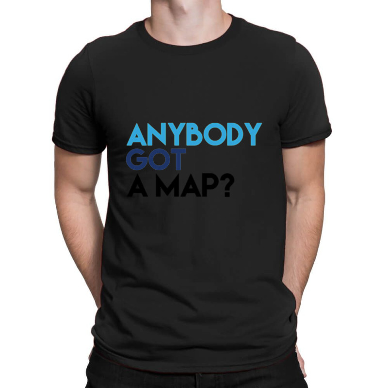 Anybody Got A Map 1 T-shirt | Artistshot