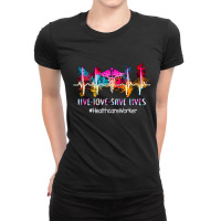 Live Love Save Lives, Health Care Worker, Nurse Life, Health Care Work Ladies Fitted T-shirt | Artistshot