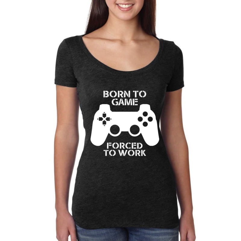 Born To Game, Forced To Work Women's Triblend Scoop T-shirt by Quick Scully | Artistshot