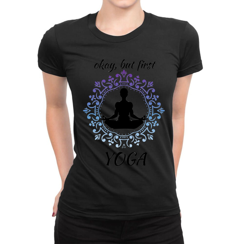 Okay But First Yoga 2 Ladies Fitted T-Shirt by cm-arts | Artistshot