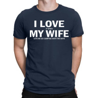 I Love It When My Wife Lets Me Go Camping T-shirt | Artistshot