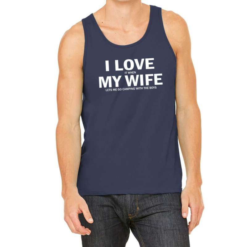 I Love It When My Wife Lets Me Go Camping Tank Top | Artistshot