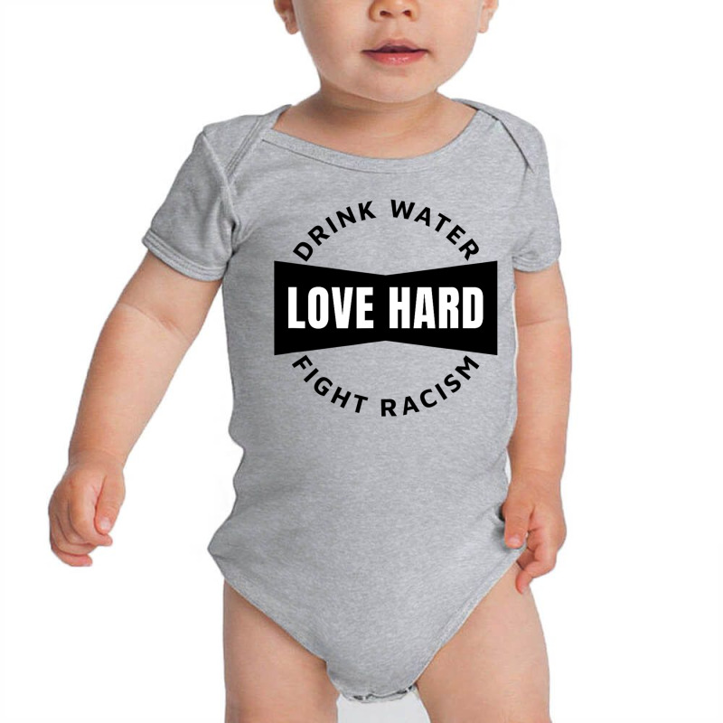 Drink Water Love Hard Fight Racism T Shirt Baby Bodysuit | Artistshot