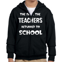 Teachers Returned To School T  Shirt The Day The Teachers Returned To Youth Zipper Hoodie | Artistshot