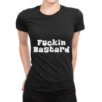 Fuckin Bastard Ladies Fitted T-shirt | Artistshot