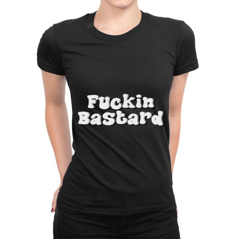 Fuckin Bastard Ladies Fitted T-Shirt by cm-arts | Artistshot