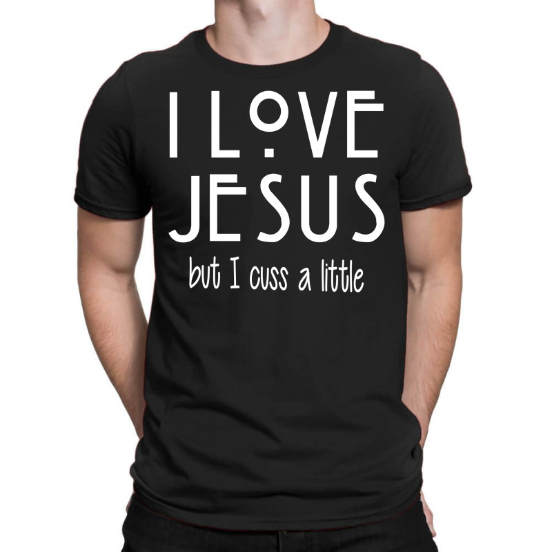 I Love Jesus But I Cuss A Little T-shirt | Artistshot