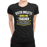 Oyster Omelette Gives Me Teacher Powers Funny Professor T Shirt Ladies Fitted T-shirt | Artistshot