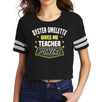 Oyster Omelette Gives Me Teacher Powers Funny Professor T Shirt Scorecard Crop Tee | Artistshot