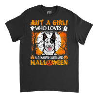 Just A Girl Who Loves Australian Cattle Dog And Halloween Classic T-shirt | Artistshot