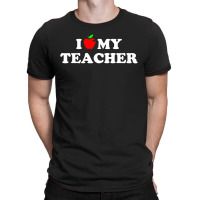 I Love My Teacher T-shirt | Artistshot