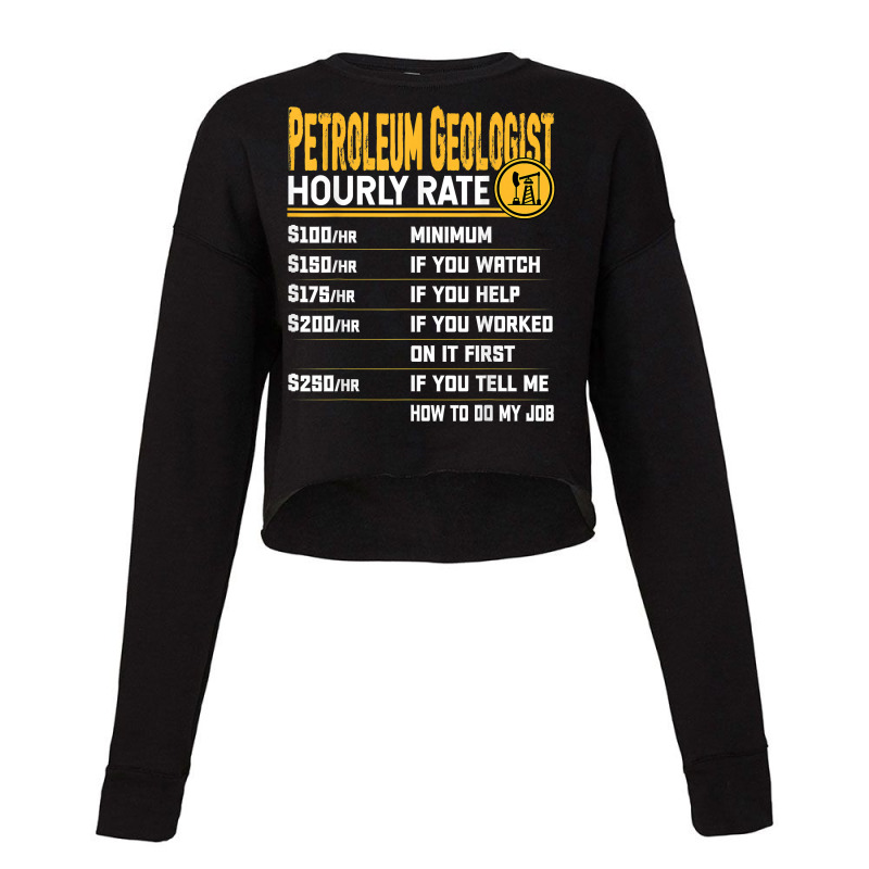 Petroleum Geologist Hourly Rate   Funny Petroleum Geology T Shirt Cropped Sweater by cm-arts | Artistshot