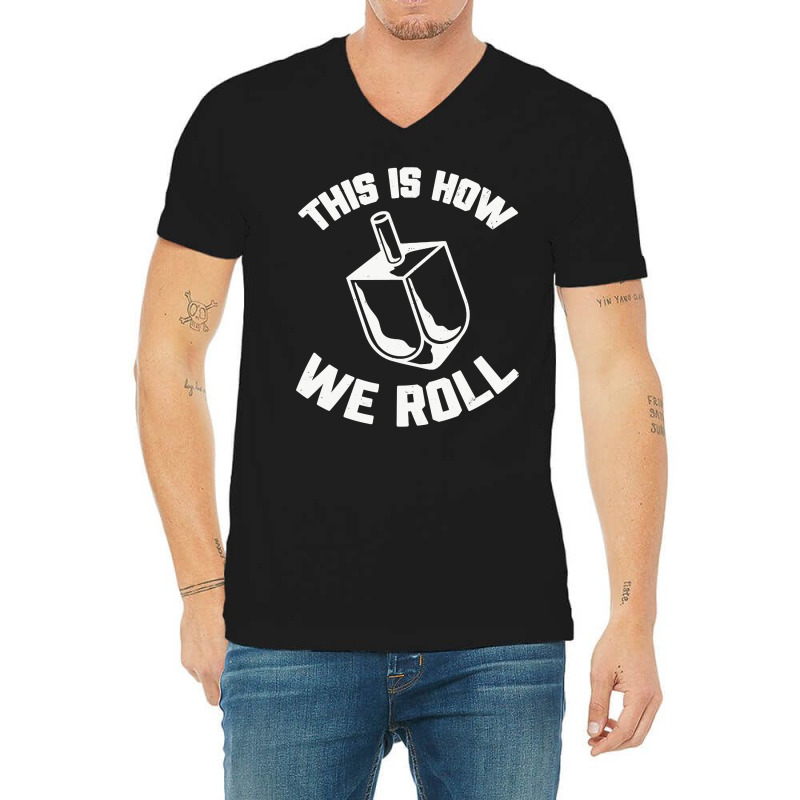 This Is How We Roll Dreidel Jewish Funny Hanukkah V-neck Tee | Artistshot