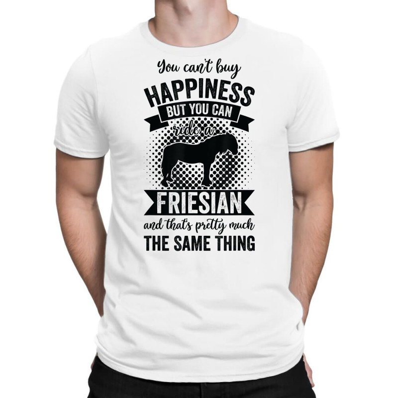 Riding   Can't Buy Happiness But Ride Friesian Horse T Shirt T-shirt | Artistshot