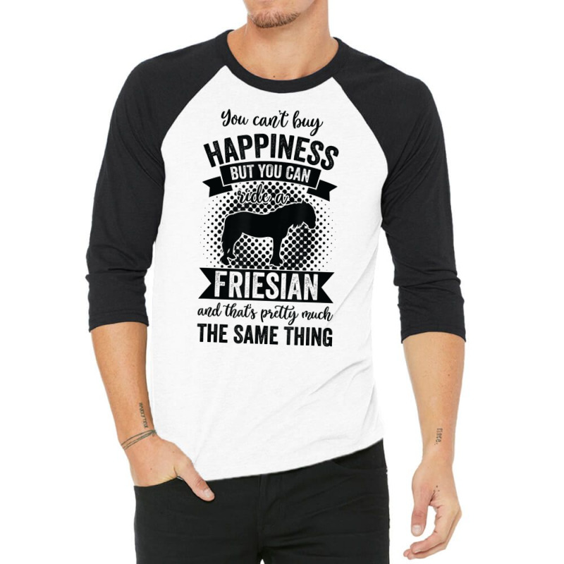 Riding   Can't Buy Happiness But Ride Friesian Horse T Shirt 3/4 Sleeve Shirt | Artistshot