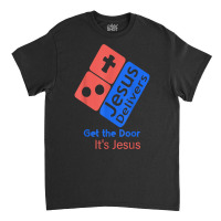 Jesus Delivers Get The Door It's Jesus T Shirt Classic T-shirt | Artistshot