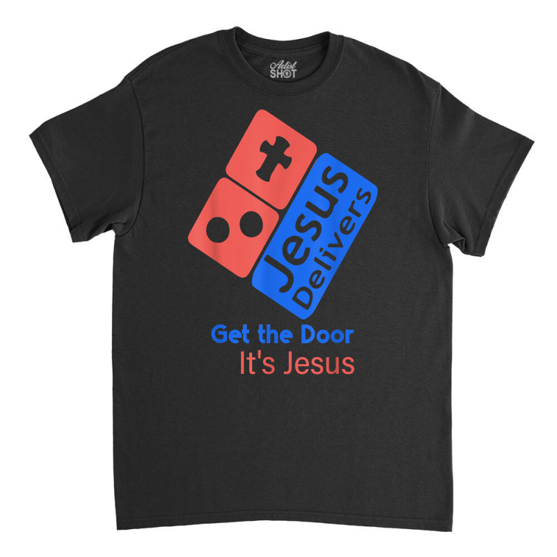 Jesus Delivers Get The Door It's Jesus T Shirt Classic T-shirt by cm-arts | Artistshot