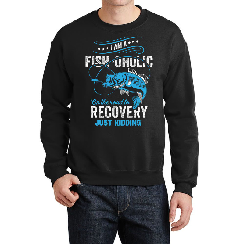 I'm A Fish-oholic On The Road To Recovery Crewneck Sweatshirt | Artistshot